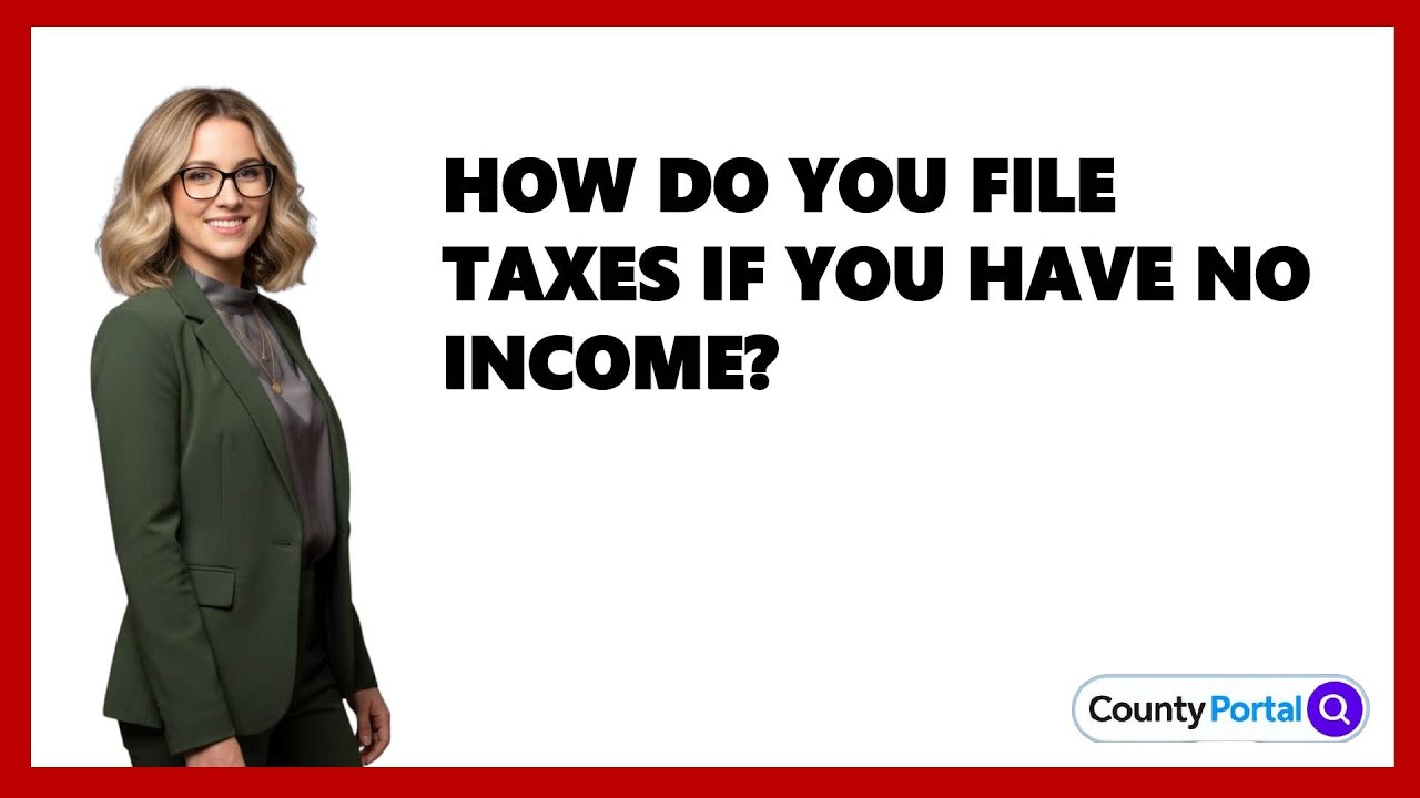 How Do You File Taxes If You Have No Income?
