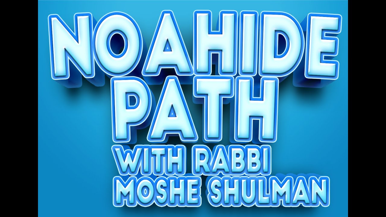 Noahide Path with Rabbi Moshe Shulman- Jan. 18th