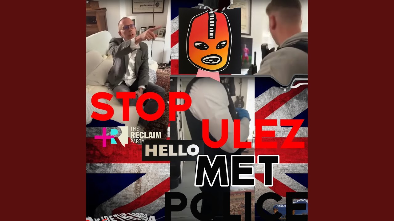 Stop Ulez + the Reclaim Party: Hello Met Police