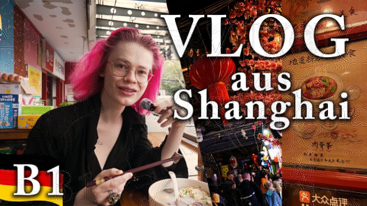 3 Tage in Shanghai / Real-life VLOG in German B1