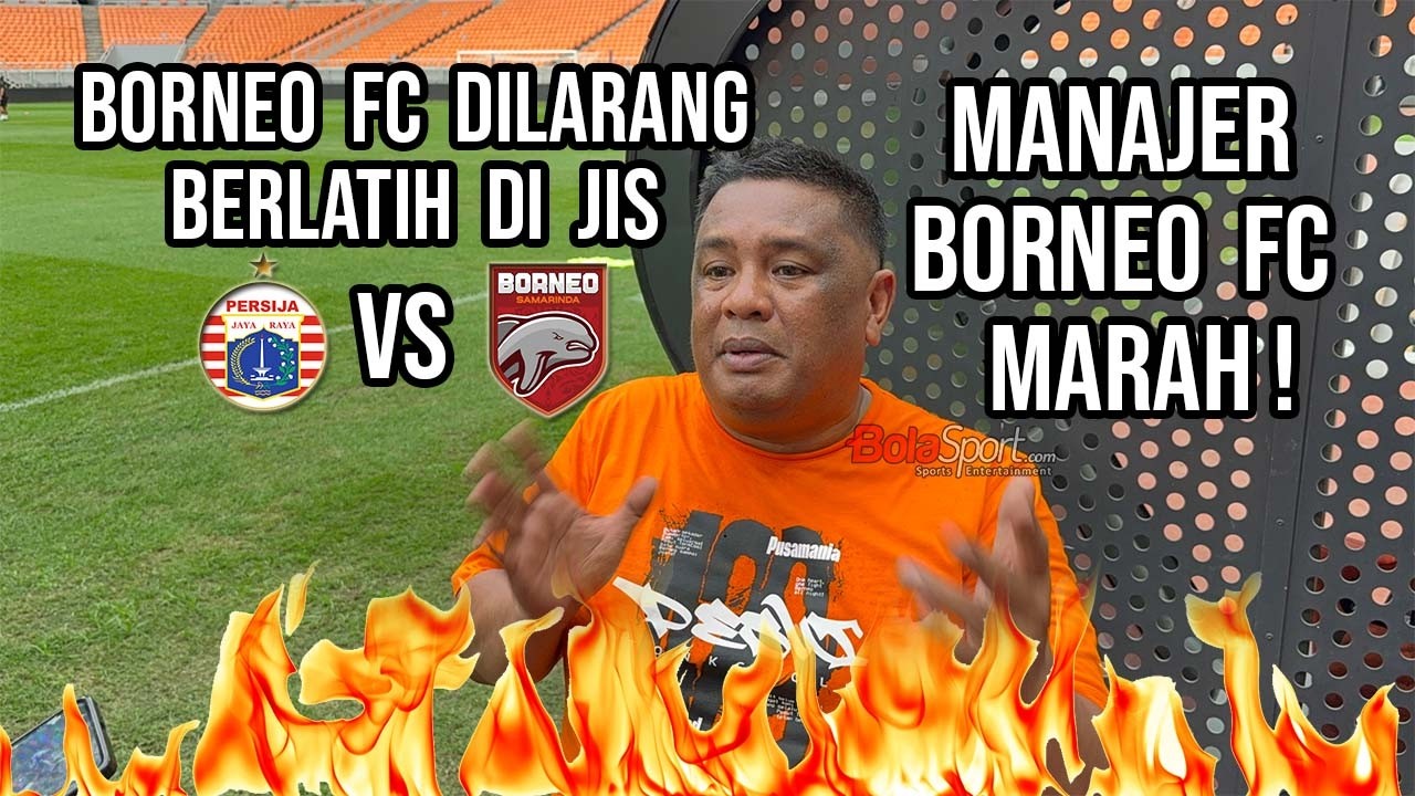 Manajer Borneo FC Marah Setelah Timnya Dilarang Berlatih di JIS Jelang Lawan Persija