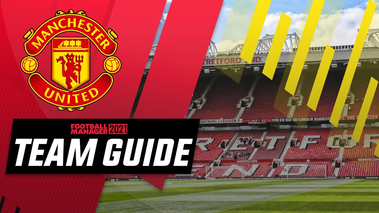 FM21 - Man Utd ( Manchester United) Team Guide - Football Manager 2021