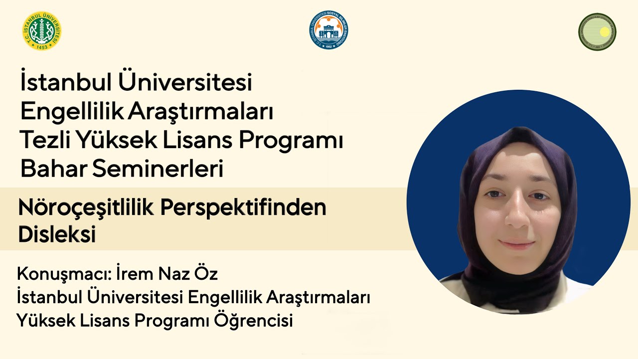 Nöroçeşitlilik Perspektifinden Disleksi | İrem Naz Öz | 2024-25 İÜ Engellilik A. Bahar Seminerleri