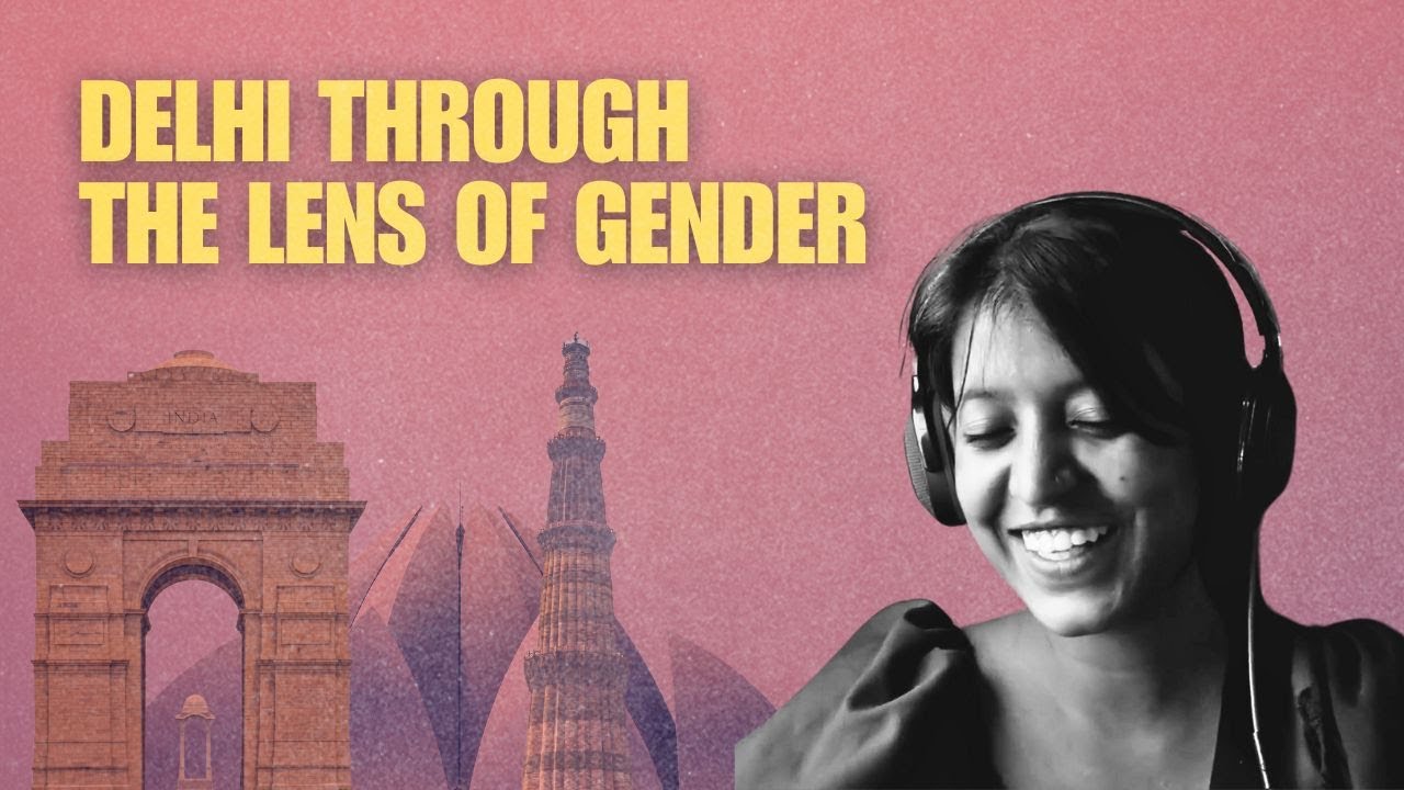 Delhi: Through The Lens Of Gender | Women Safety | Delhi