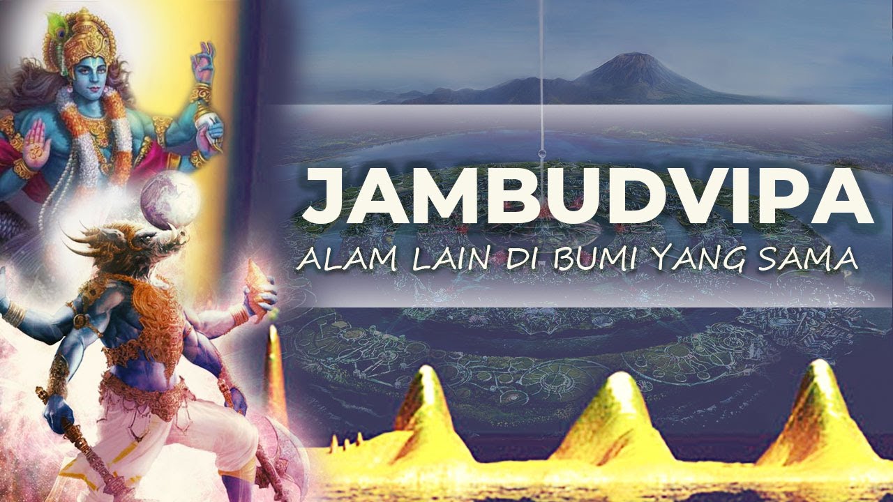 JAMBUDVIPA, ALAM LAIN DI BUMI YANG SAMA, BENTUK BUMI MENURUT VEDA ! - INFORMASI HINDU !