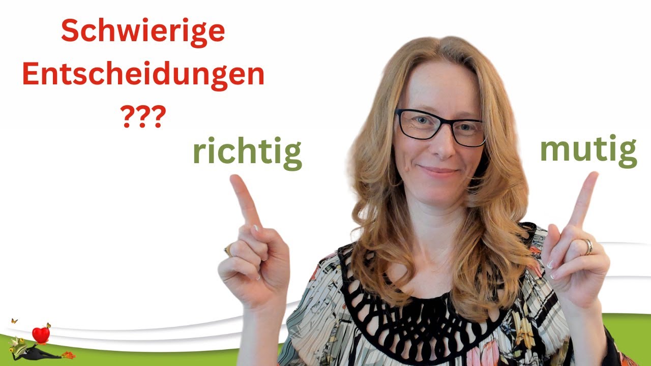 Schwierige Entscheidungen treffen - mutig und mit Gewissheit