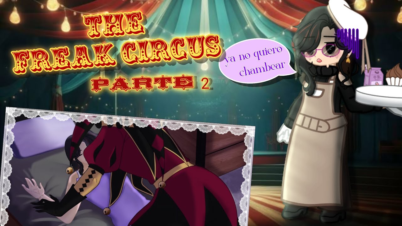 🎪🎟️❤️SI LA CREADORDA ESTUVERA EN THE FREAK CIRCUS❤️🎟️🎪//parte 2//gacha//original?//🇧🇷🇺🇲🇲🇽