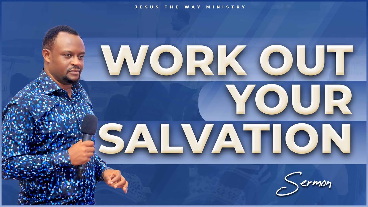 WORK OUT YOUR SALVATION || sermon