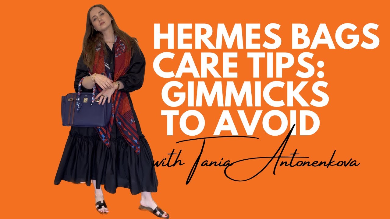 How To Take Good Care Of Your Hermes Bags: Gimmicks To Avoid