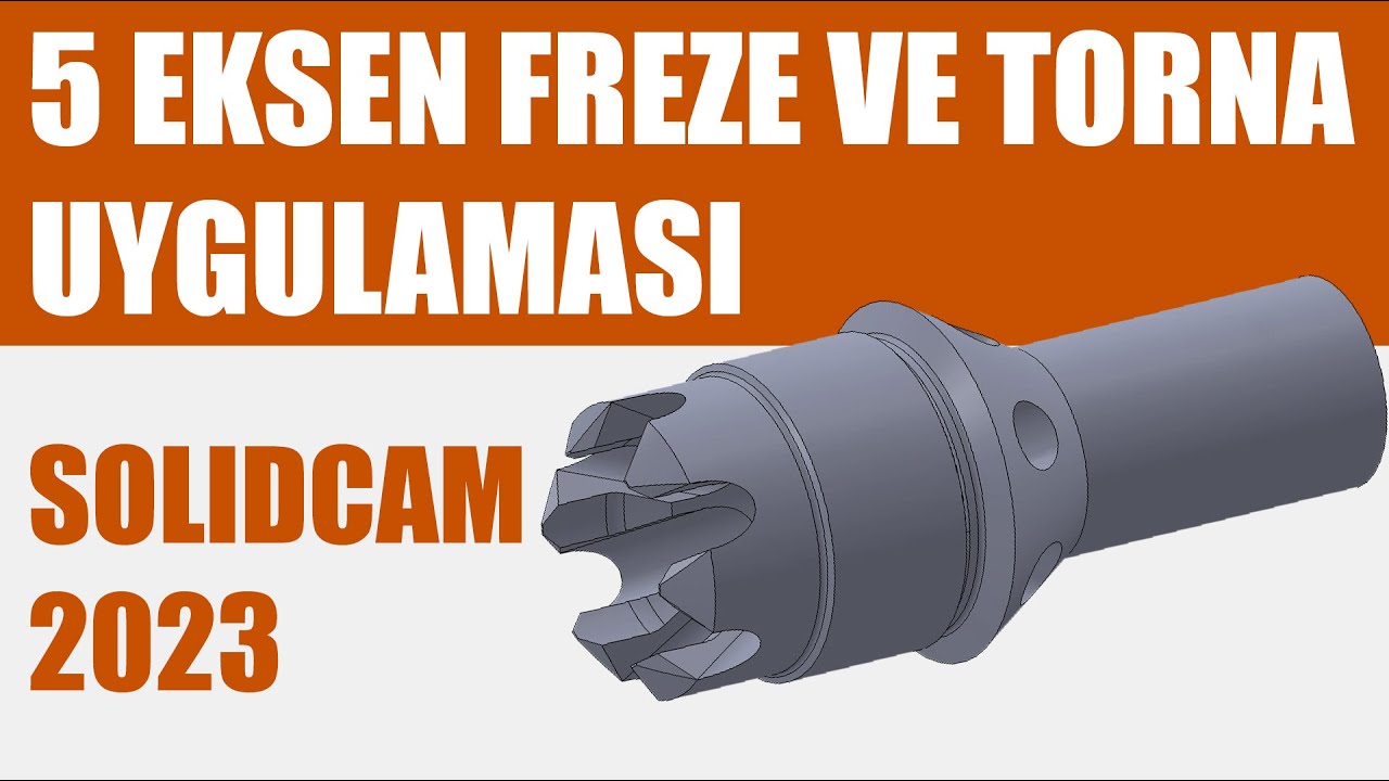 SolidCAM 5 Eksen Freze ve Torna Uygulaması