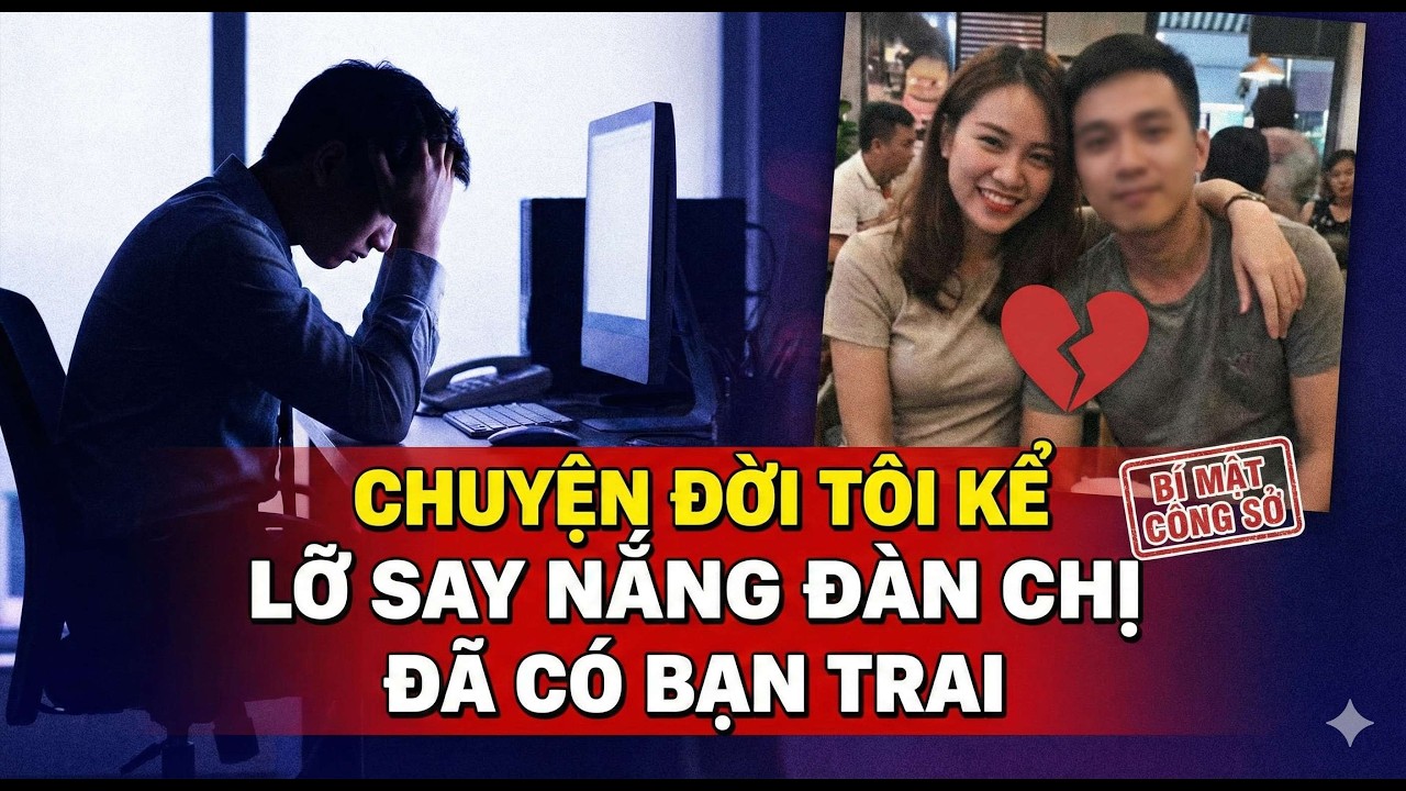 Lỡ Say Nắng Đàn Chị Đã Có Bạn Trai | Chuyện Đời Tôi Kể