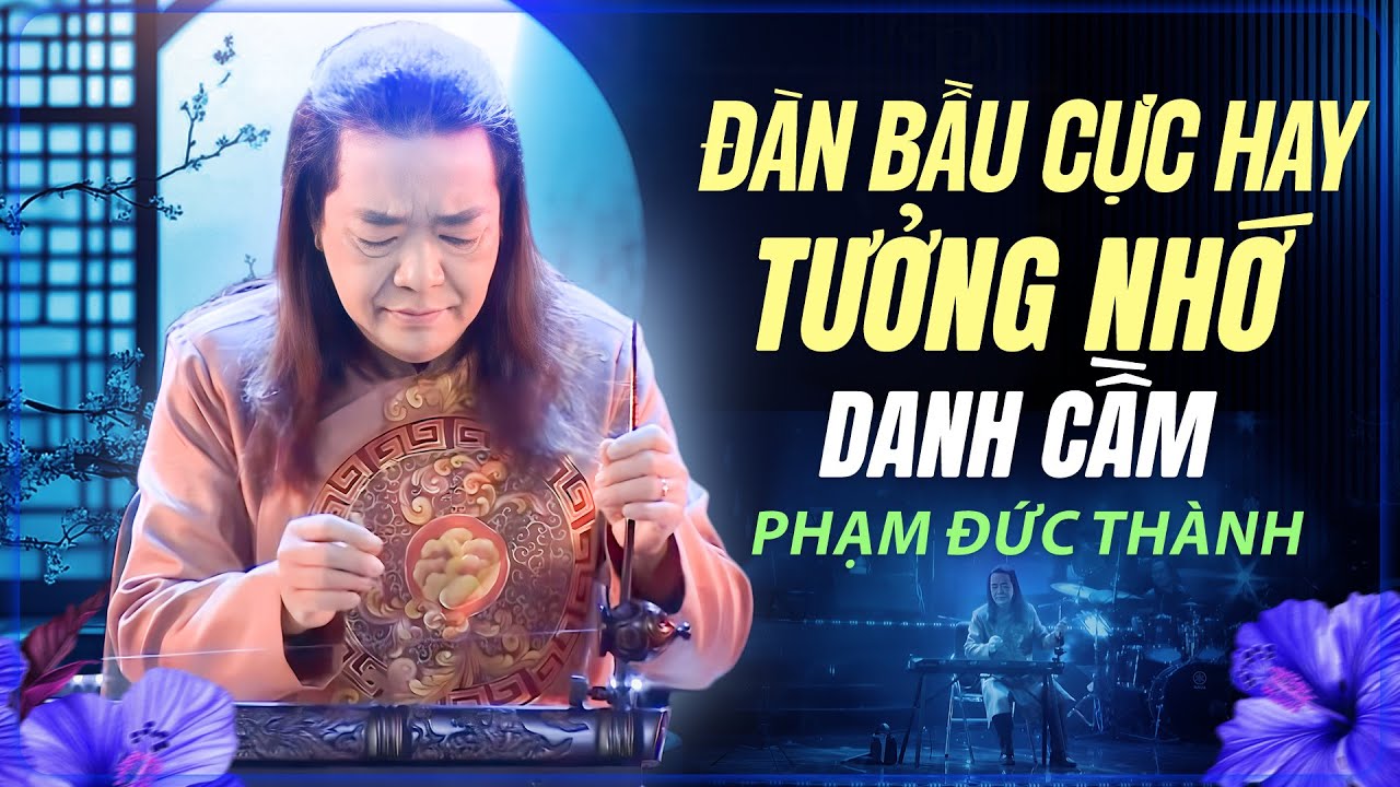 Đàn Bầu Kinh Điển Tưởng Nhớ Nghệ Sĩ Phạm Đức Thành - Tiếng Đàn Như Tiếng Lòng | LK Đàn Bầu Hay Nhất
