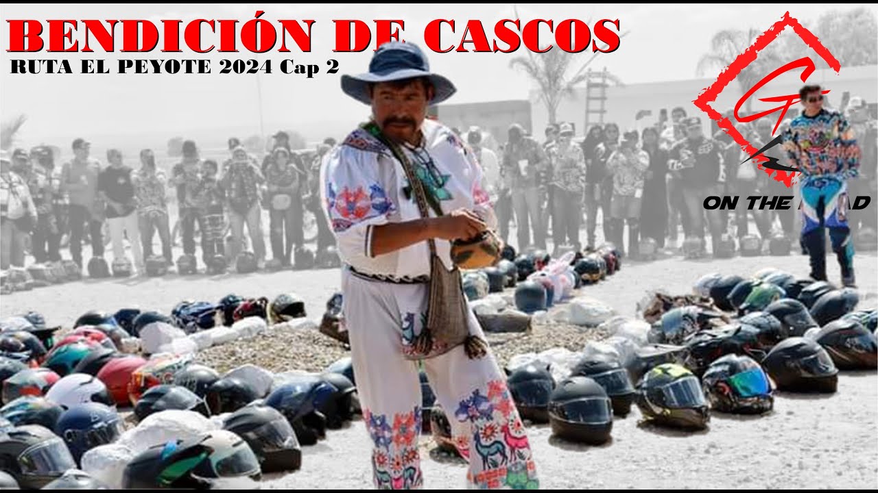 BENDICIÓN DE CASCOS / RUTA DEL PEYOTE 2024 (2) ... Cap 106