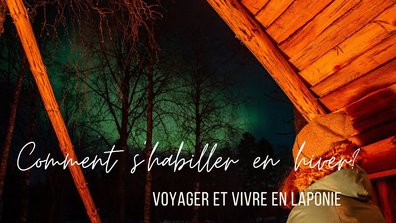 Vivre et voyager en Laponie - Comment s'habiller pour le grand froid ?
