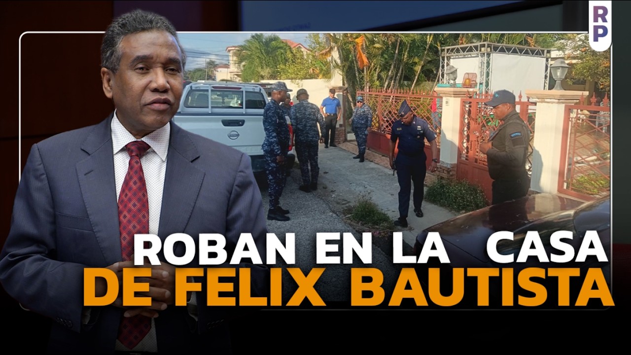 ⁣⁣⁣Detalles del robo en la casa de Félix Bautista