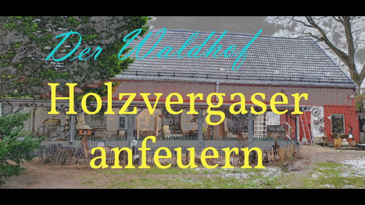 Leben auf dem Waldhof Holzvergaser anheizen
