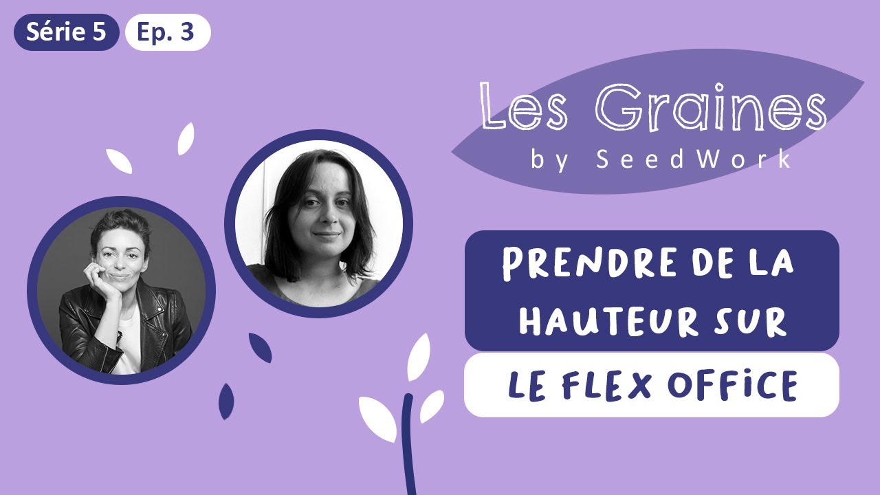 Série 5 - Episode 3 : Prendre de la hauteur sur le Flex Office