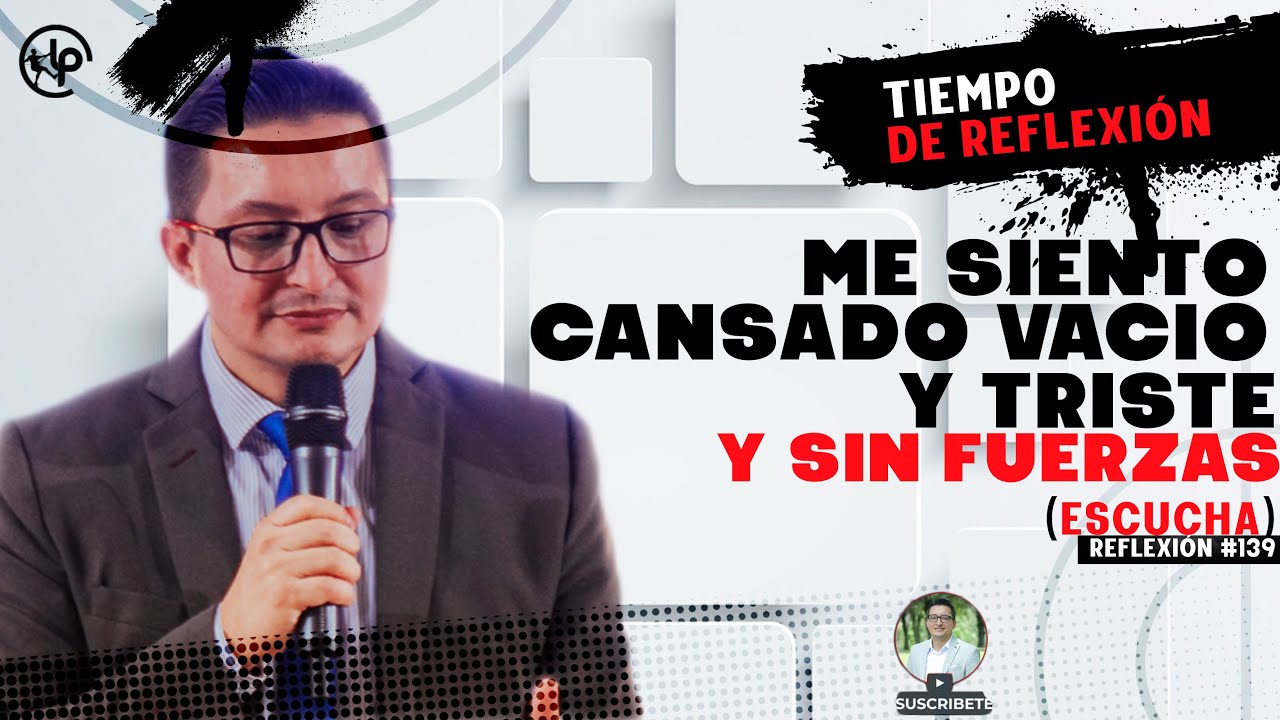 Me SIENTO CANSADO/ VACIO, TRISTE Y SIN FUERZAS/Tiempo de Reflexión/PASTOR WILSON ROJAS/R139