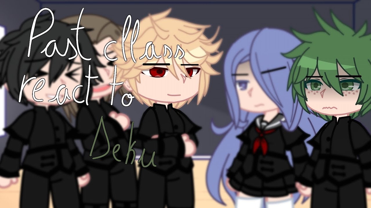 Past Deku classmates react to Deku and a bit of Bakugo [MHA Gacha]