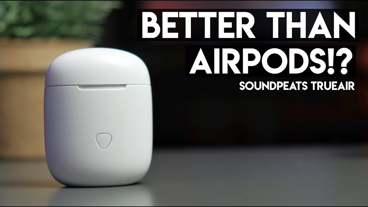 A Worthy AirPods Alternative - SoundPEATS TrueAir
