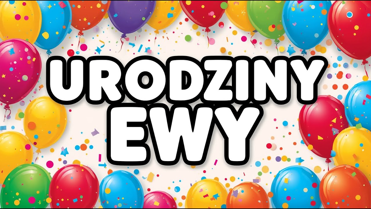 Piosenka na urodziny Ewy | Życzenia urodzinowe z okazji urodzin Ewy