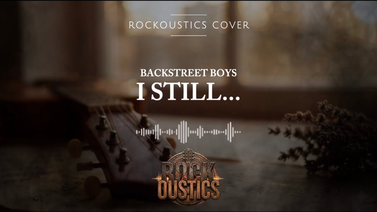 I Still... - Backstreet Boys (Rockoustics Acoustic Rock Cover)