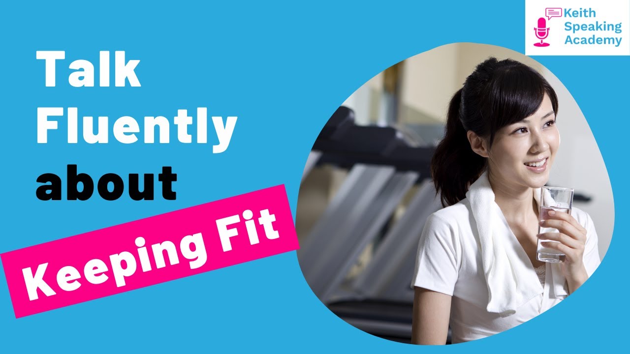 IELTS Speaking Practice: Topic of KEEPING FIT