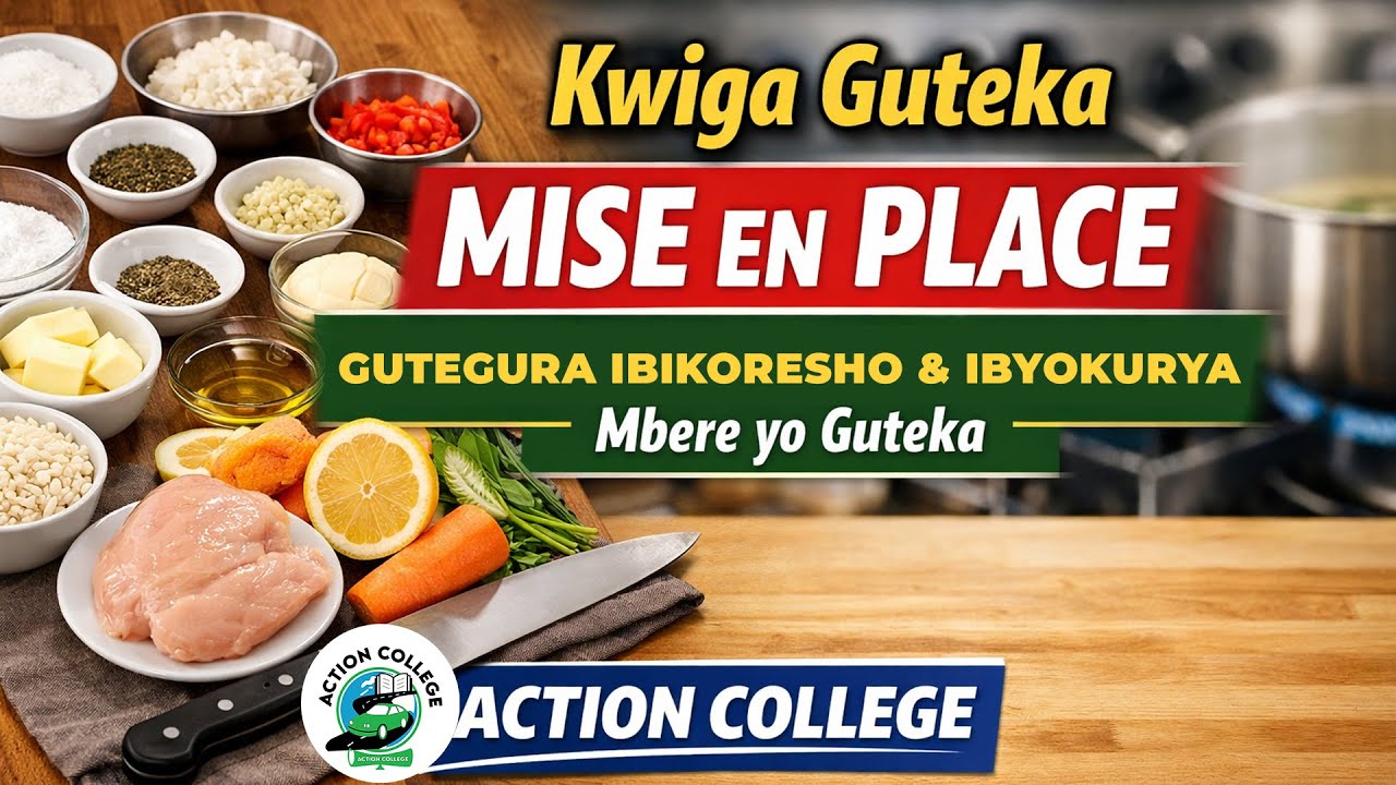 Kwiga Guteka | Mise en Place | Gutegura Ibikoresho & Ibyokurya Neza Mbere yo Guteka | Action College