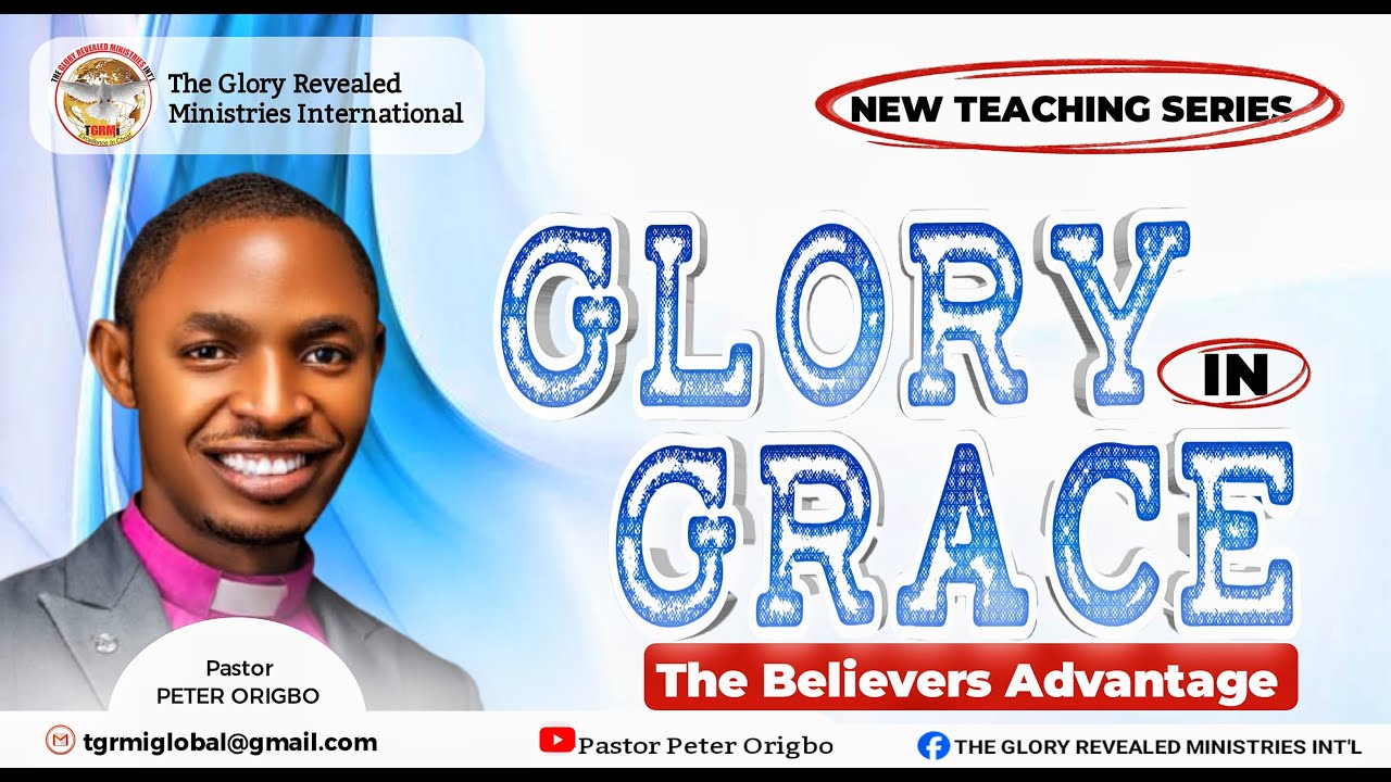 GLORY IN GRACE (PART 1A) THE BELIEVERS ADVANTAGE WITH PASTOR PETER ORIGBO 07||12||2025