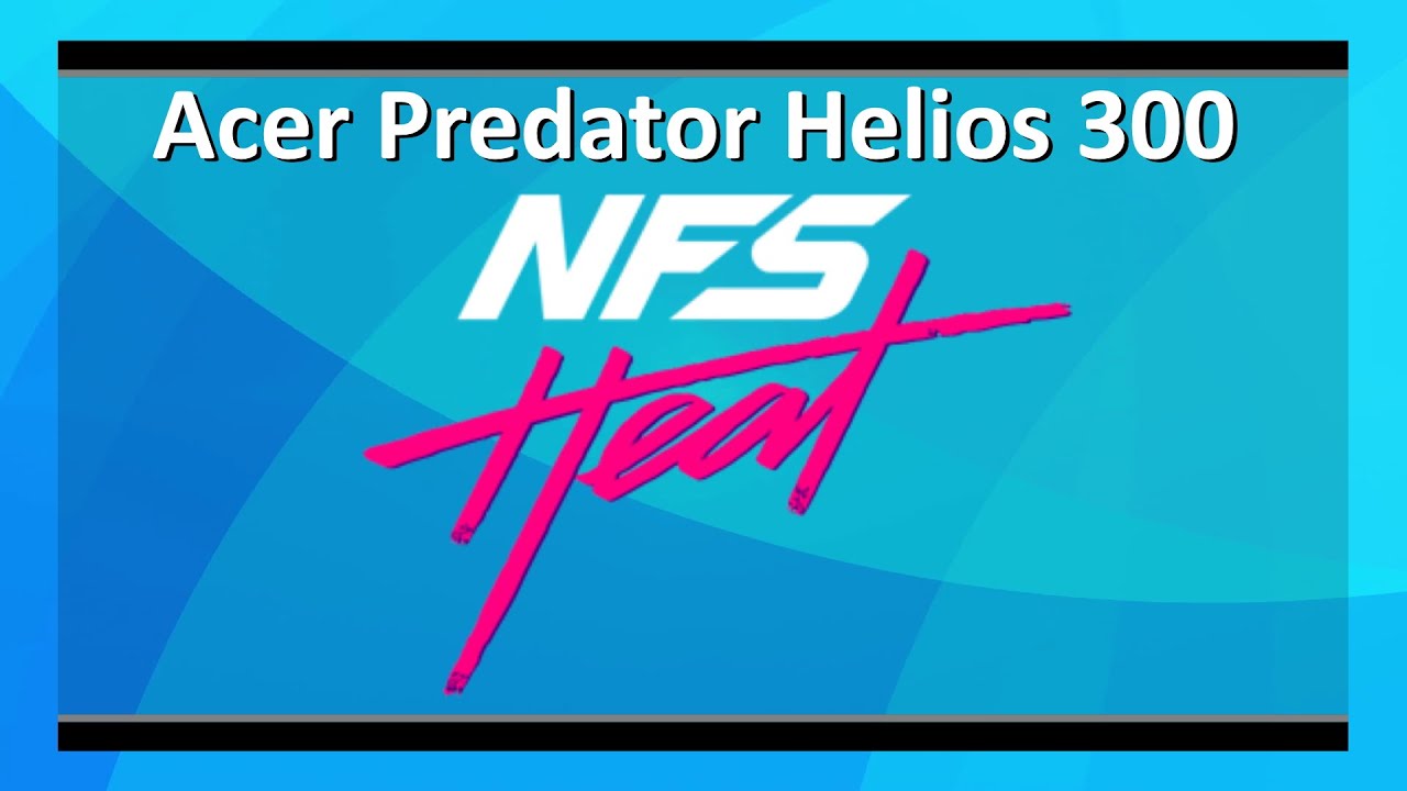 Acer Predator Helios 300 PH315-52: Need for Speed: Heat benchmark test (Intel i7-9750H + RTX 2060)