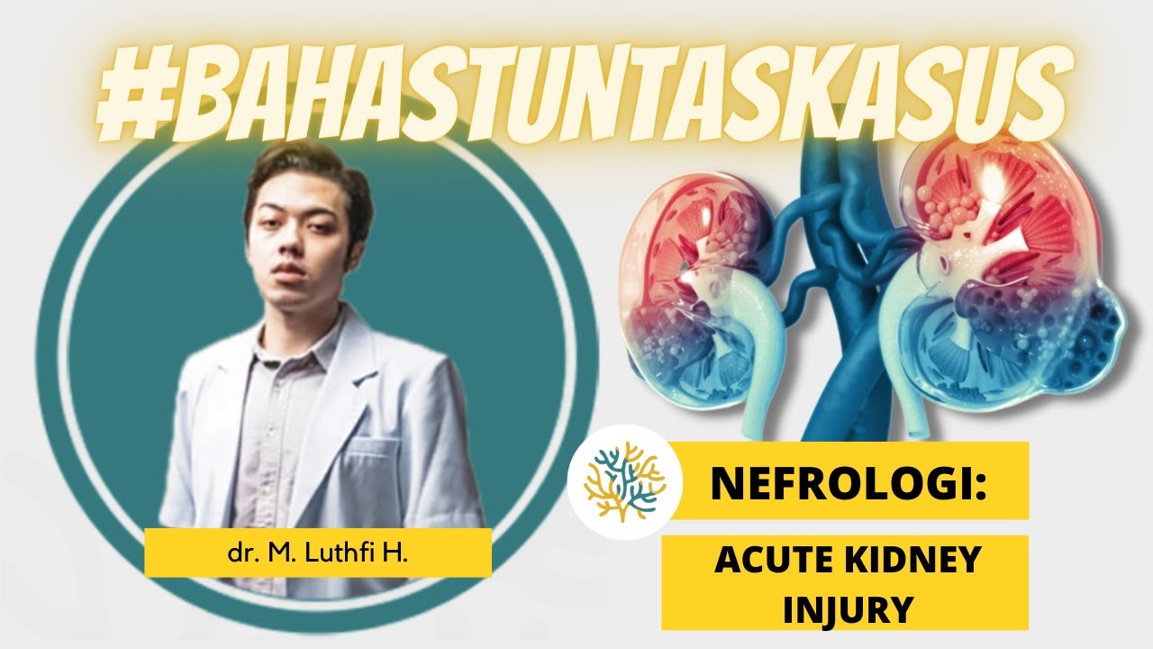 SINAPINTAR #05 | Acute Kidney Injury (Gagal Ginjal Akut) : AKI vs CKD, Kriteria, Patfis, dll