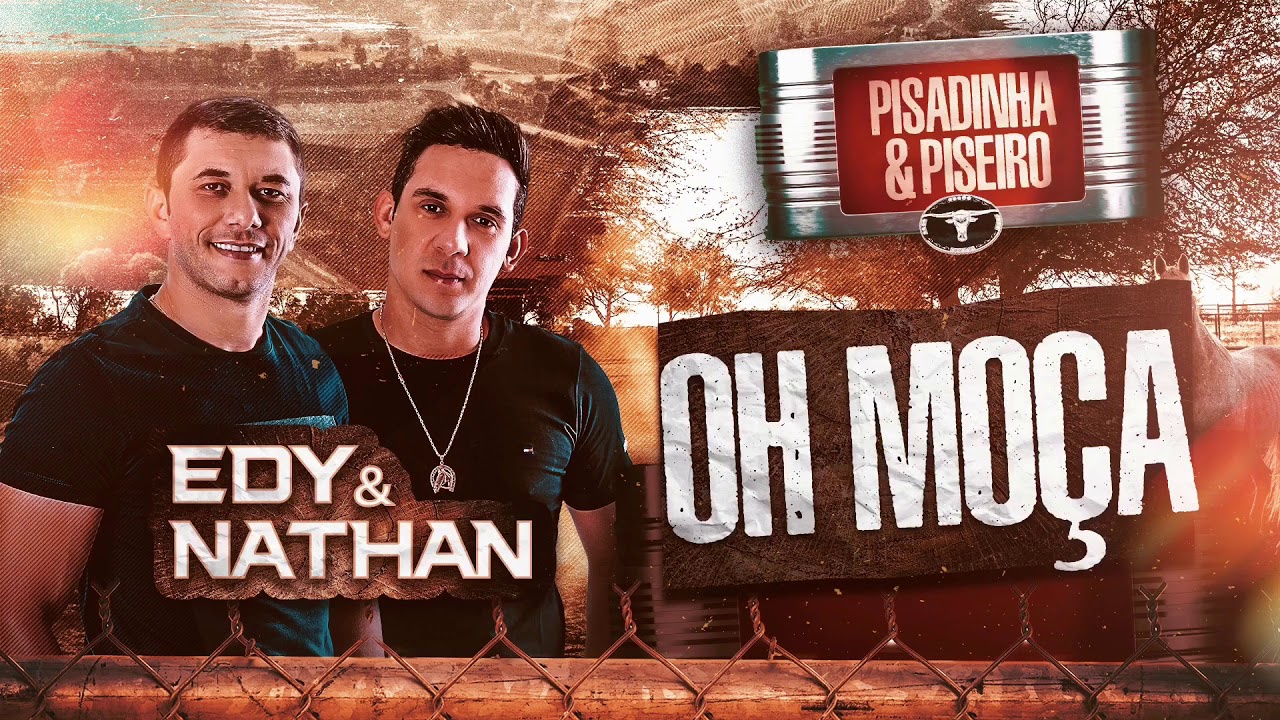 Oh Moça- Edy e Nathan