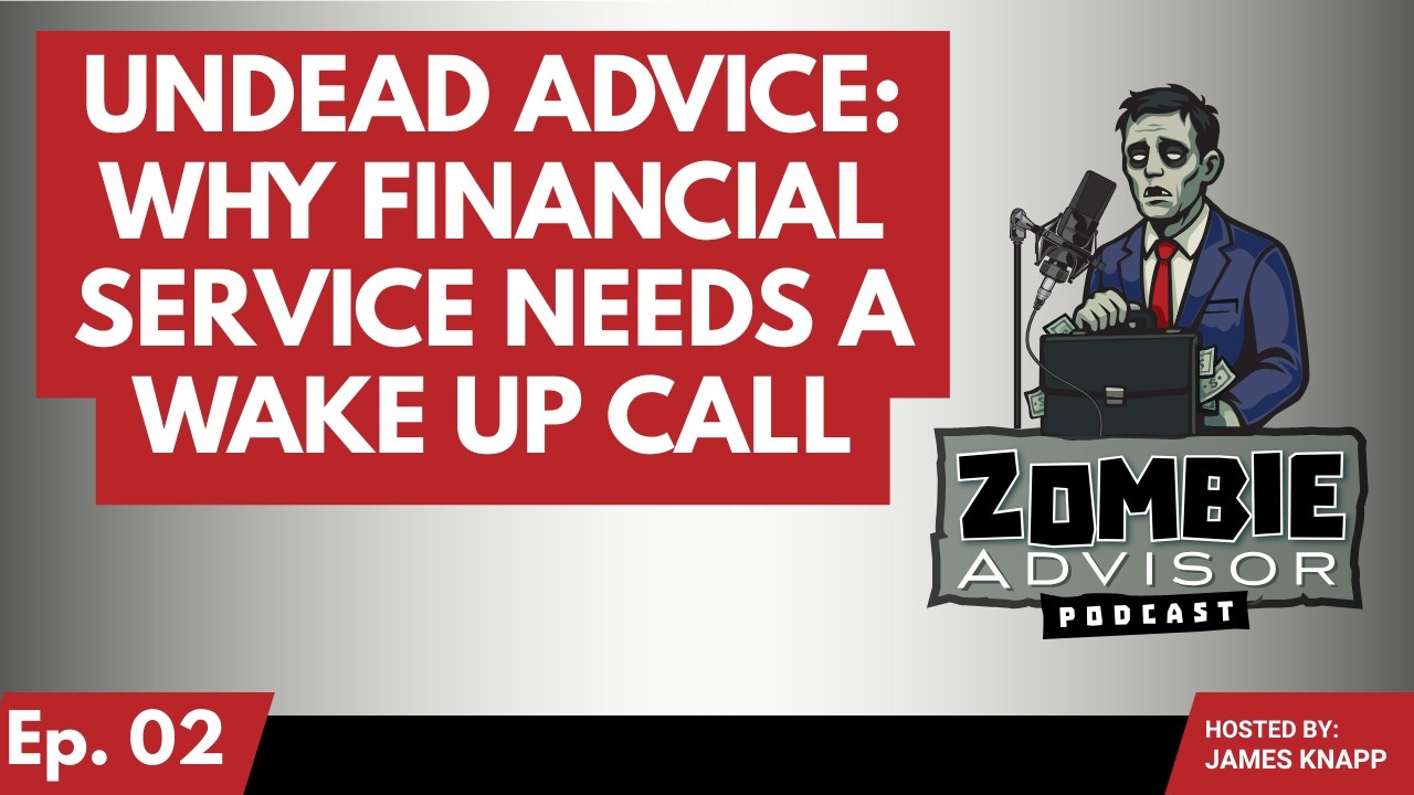 Undead Advice: Why Financial Service Needs a Wake Up Call (Ep. 2)