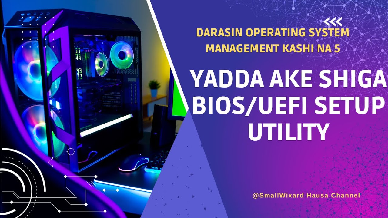 #5: Yadda ake Shiga BIOS/UEFI Setup Utility | BIOS/UEFI Configurations in Hausa