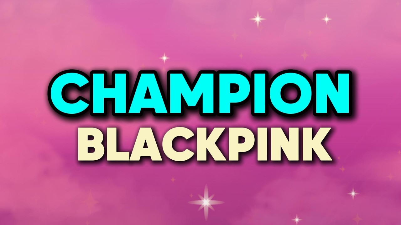 BLACKPINK - ‘Champion’ [ LYRICS VIDEO ]