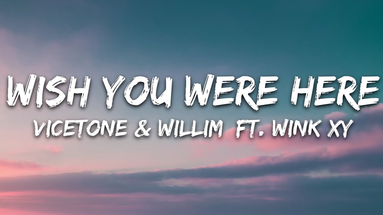 Vicetone & Willim - Wish You Were Here (Lyrics Video) ft. Wink XY