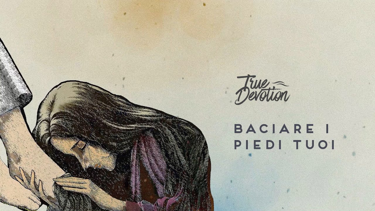 Baciare i Piedi Tuoi - True Devotion