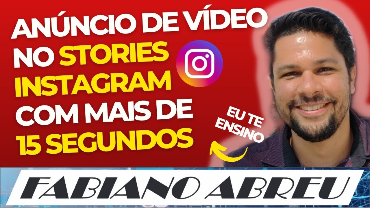 Anúncio de vídeo com mais de 15 segundos no stories do Instagram - Fabiano Abreu