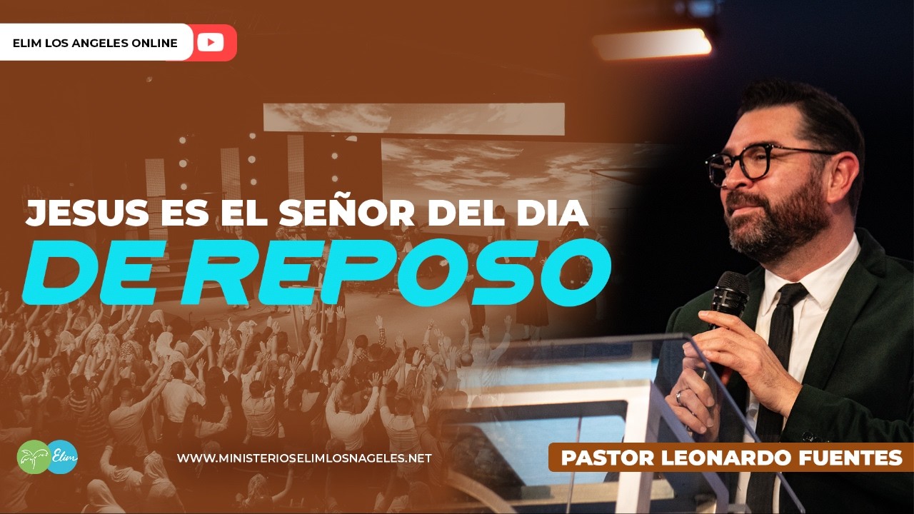 JESUS ES EL SEÑOR DEL DIA DE REPOSO | Pastor Leonardo Fuentes