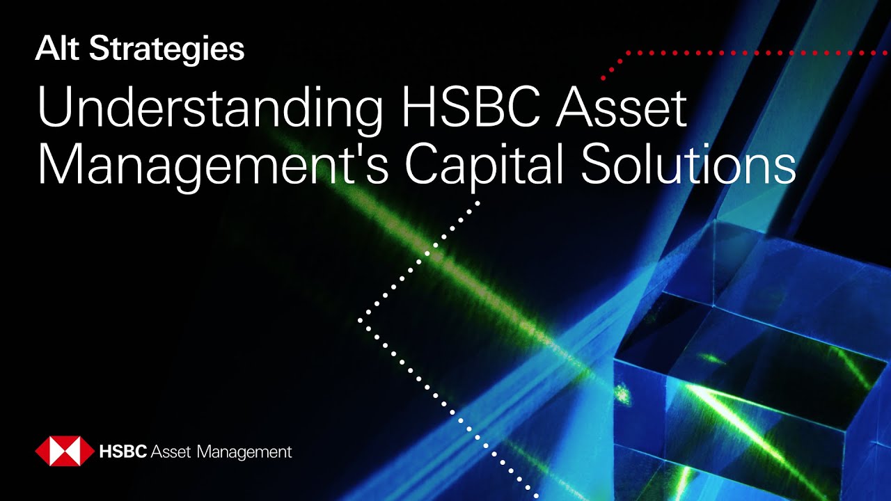 Understanding HSBC Asset Management's Capital Solutions