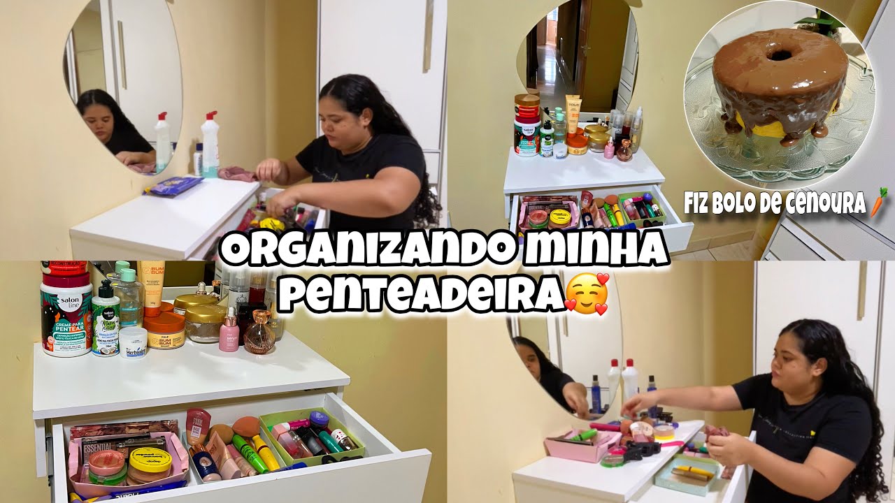 ORGANIZANDO MINHA PENTEADEIRA+MAIS FIZ BOLO DE CENOURA COM COBERTURA DE CHOCOLATE!🥰✨