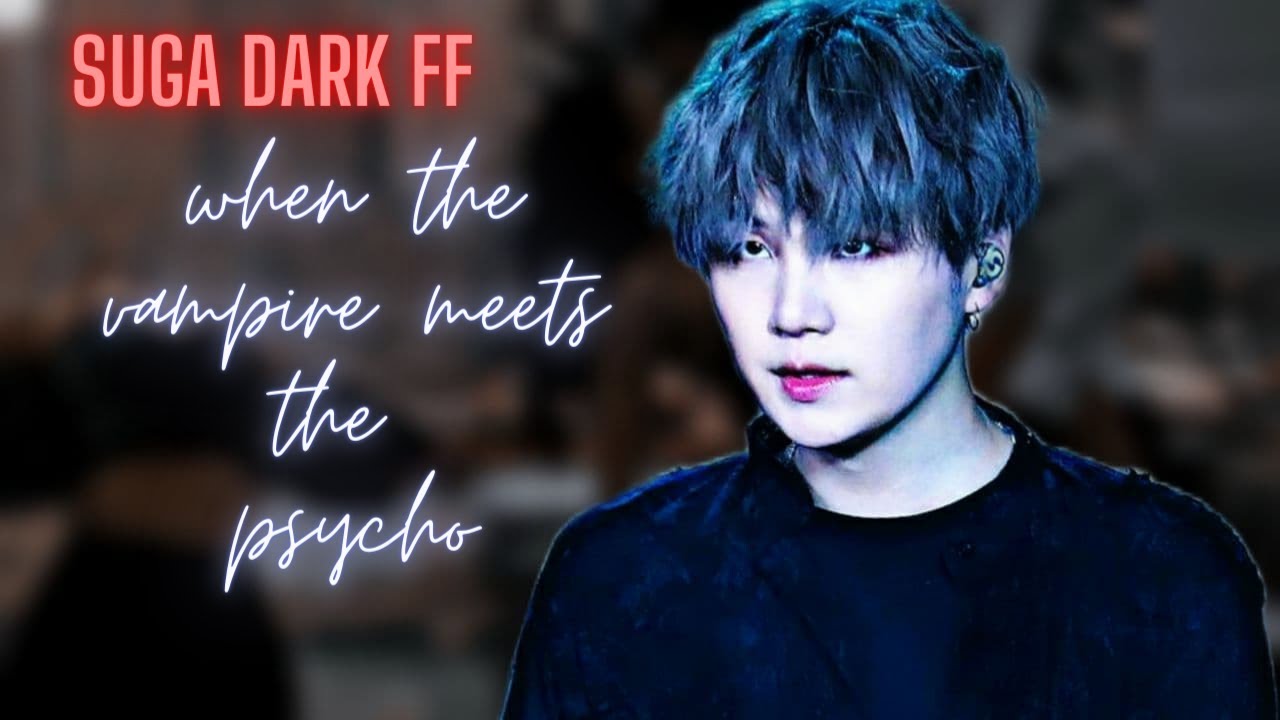 suga ff oneshot || suga dark ff || when the vampire meets the psycho girl || suga ff || #btsff #suga