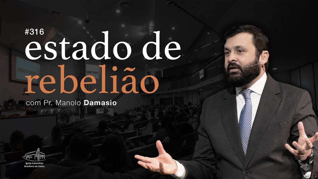 Sermão #316 I Estado de rebelião — Pr. Manolo Damasio