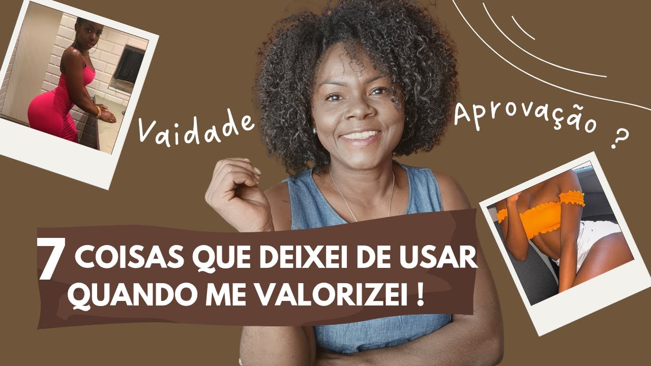 O que eu deixei de usar quando comecei a me amar de verdade