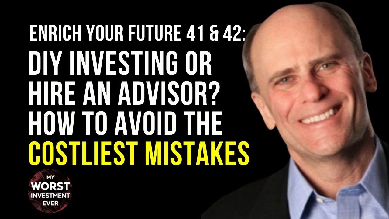 Enrich Your Future 41 & 42: DIY Investing or Hire an Advisor? How to Avoid the Costliest Mistakes