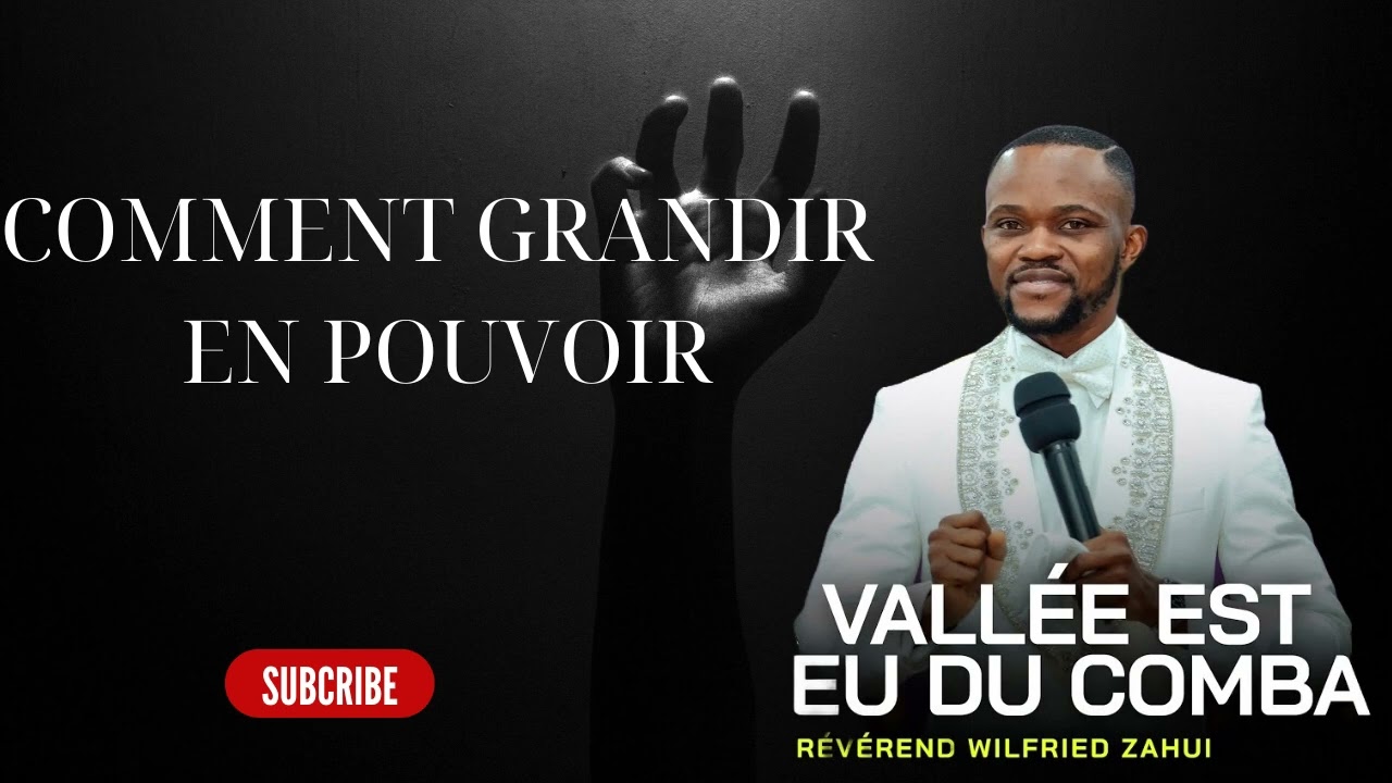 COMMENT GRANDIR EN POUVOIR  -  RÉVÉREND WILFRIED ZAHUI