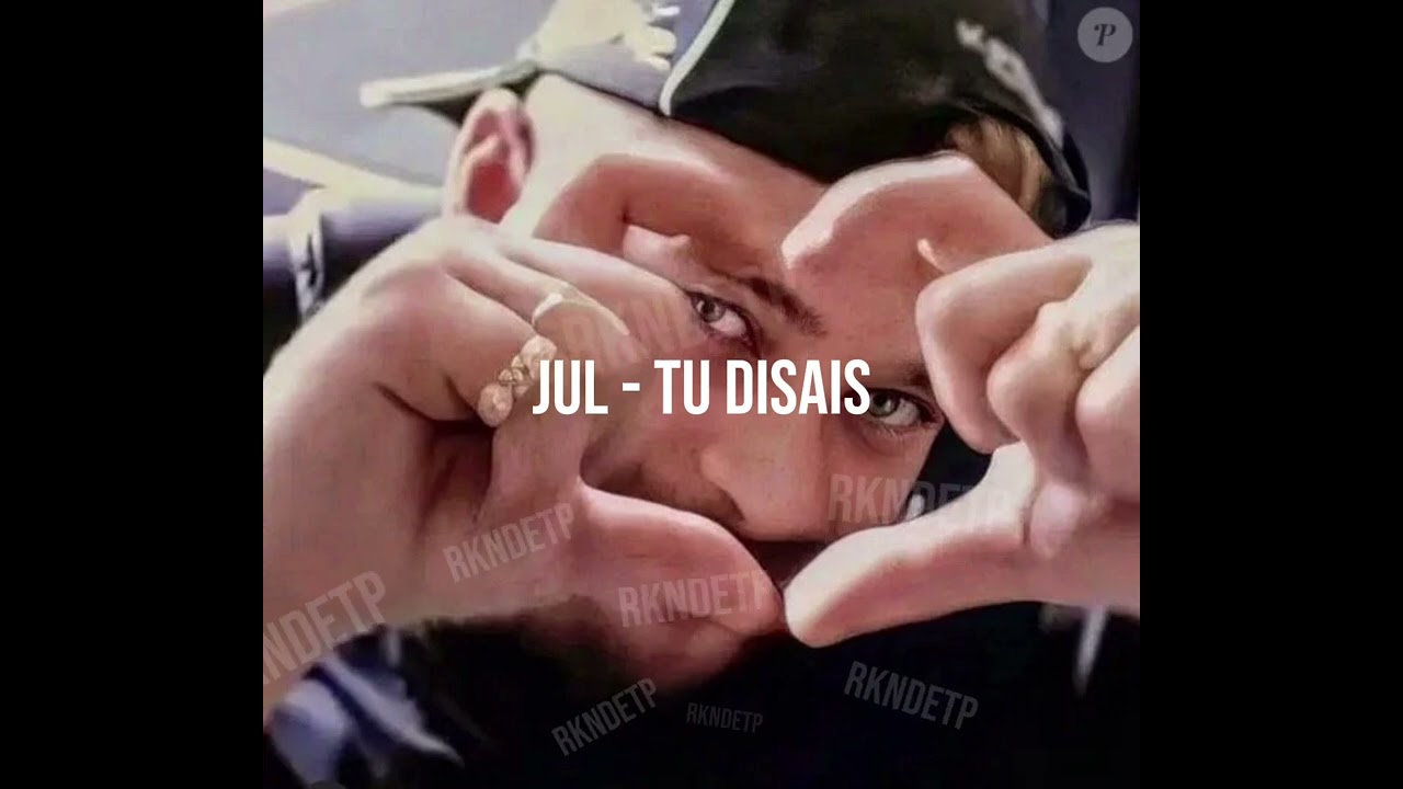 JUL - Tu disais / TikTok: rkndetp