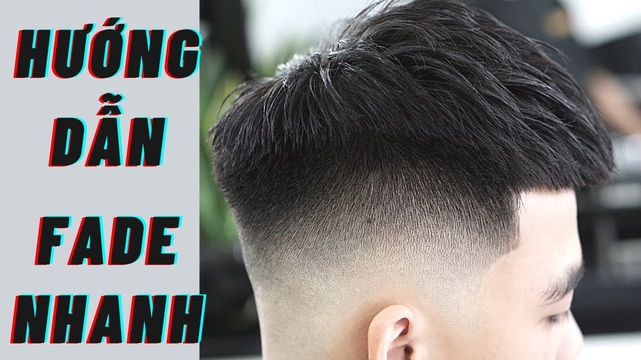 HƯỚNG DẪN -chia sẻ kĩ thuật FADE NHANH mà ai cũng có thể áp dụng -HÙNG BARBER