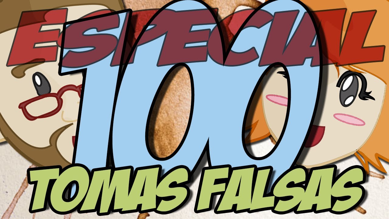 ESPECIAL 100: Tomas falsas