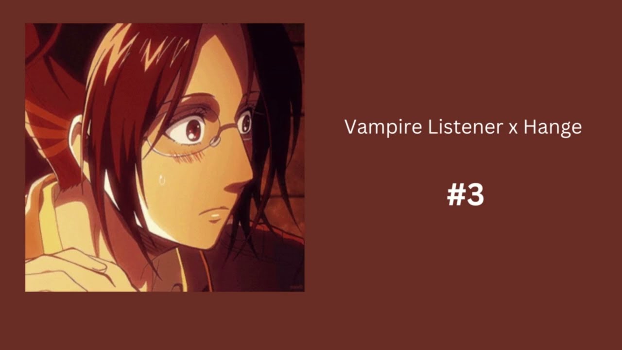 Vampire Roleplay | ASMR Attack on Titan | Hange Zoe x Listener